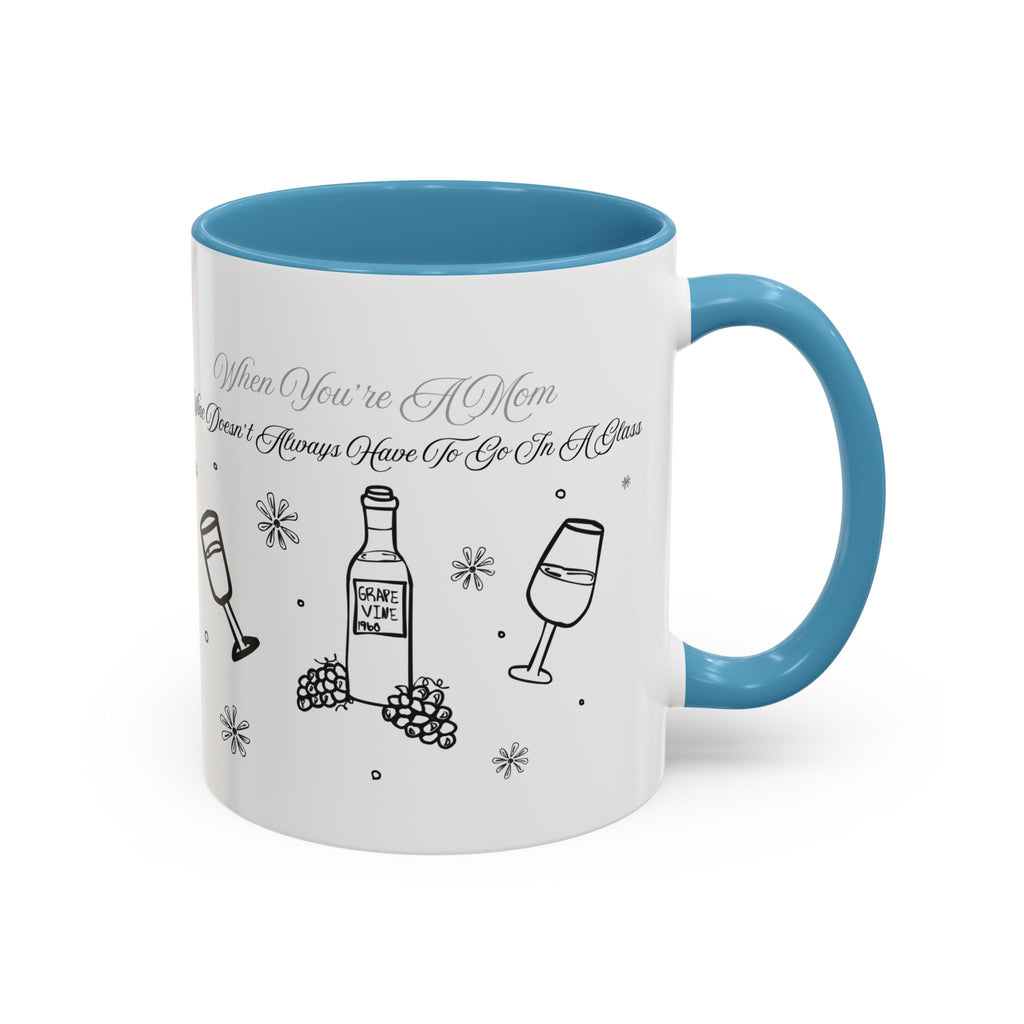 Coffee Mug — "Wine Doesn’t Always Have To Be In A Glass" Mother's Day Gift