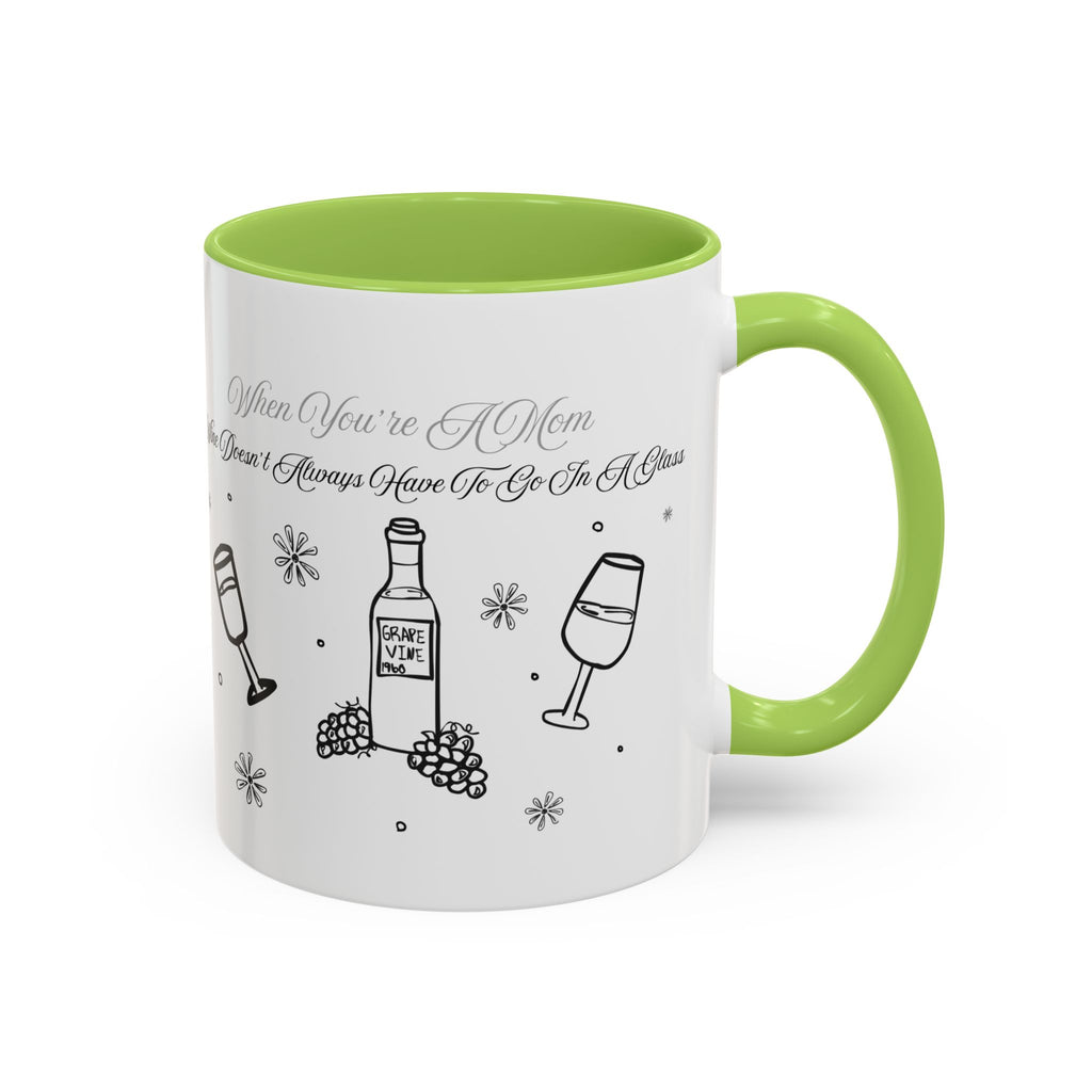 Coffee Mug — "Wine Doesn’t Always Have To Be In A Glass" Mother's Day Gift