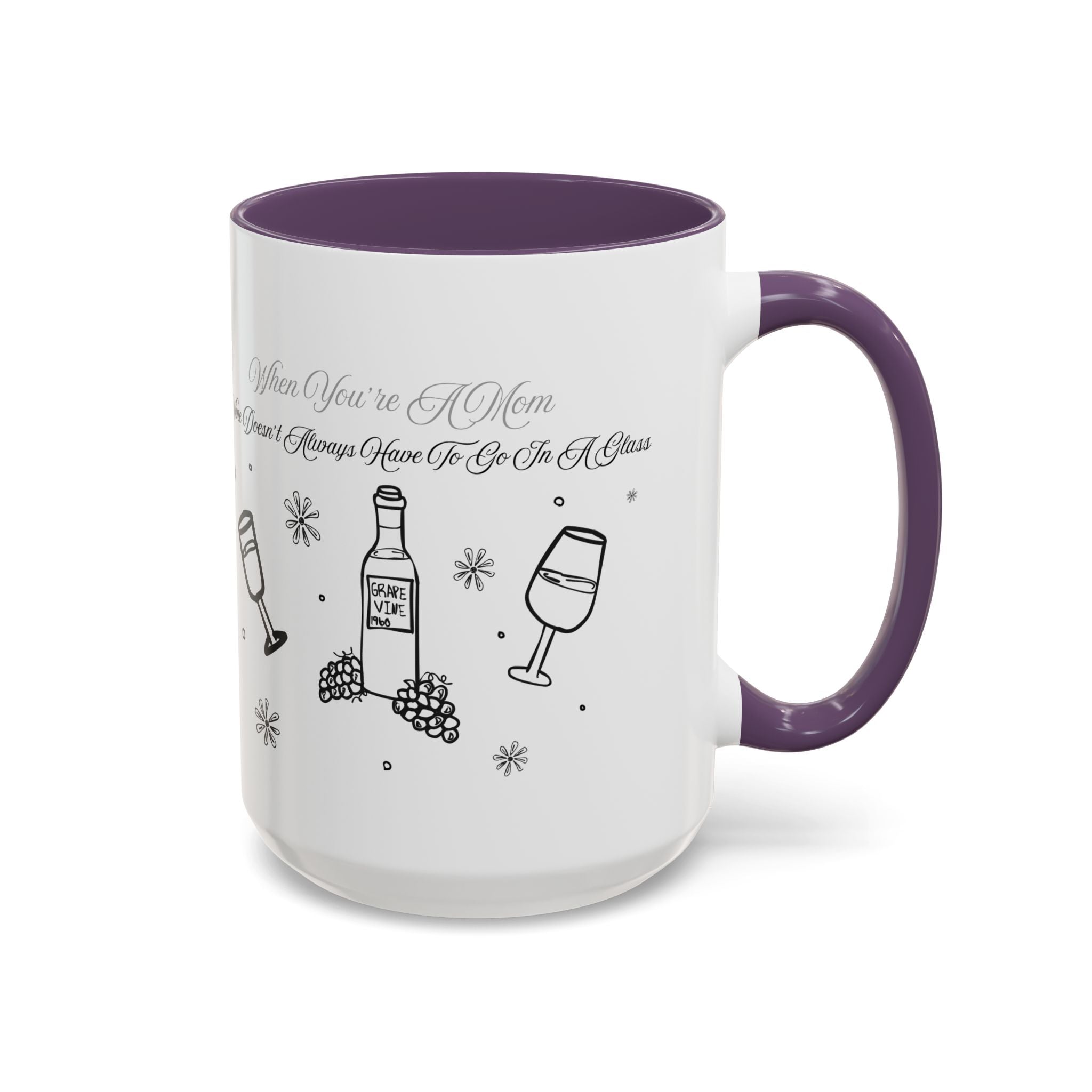 Coffee Mug — "Wine Doesn’t Always Have To Be In A Glass" Mother's Day Gift