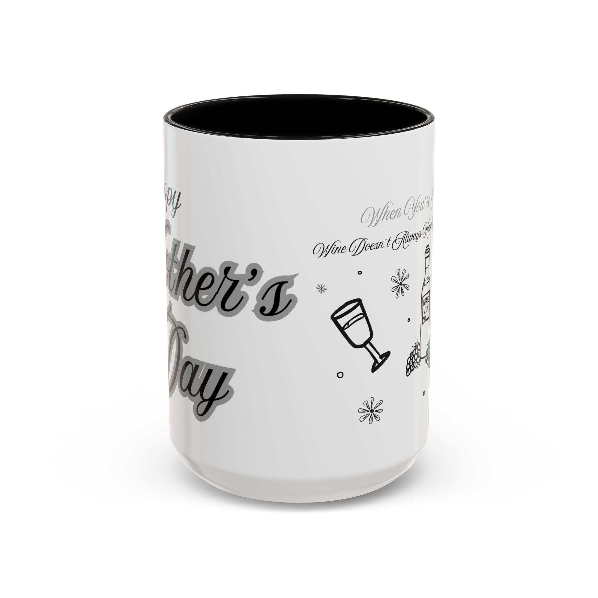 Coffee Mug — "Wine Doesn’t Always Have To Be In A Glass" Mother's Day Gift