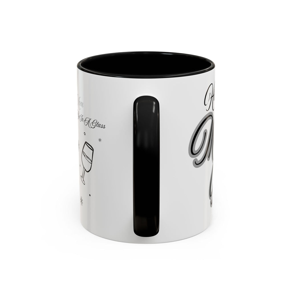 Coffee Mug — "Wine Doesn’t Always Have To Be In A Glass" Mother's Day Gift