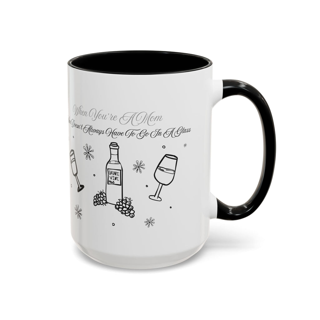 Coffee Mug — "Wine Doesn’t Always Have To Be In A Glass" Mother's Day Gift