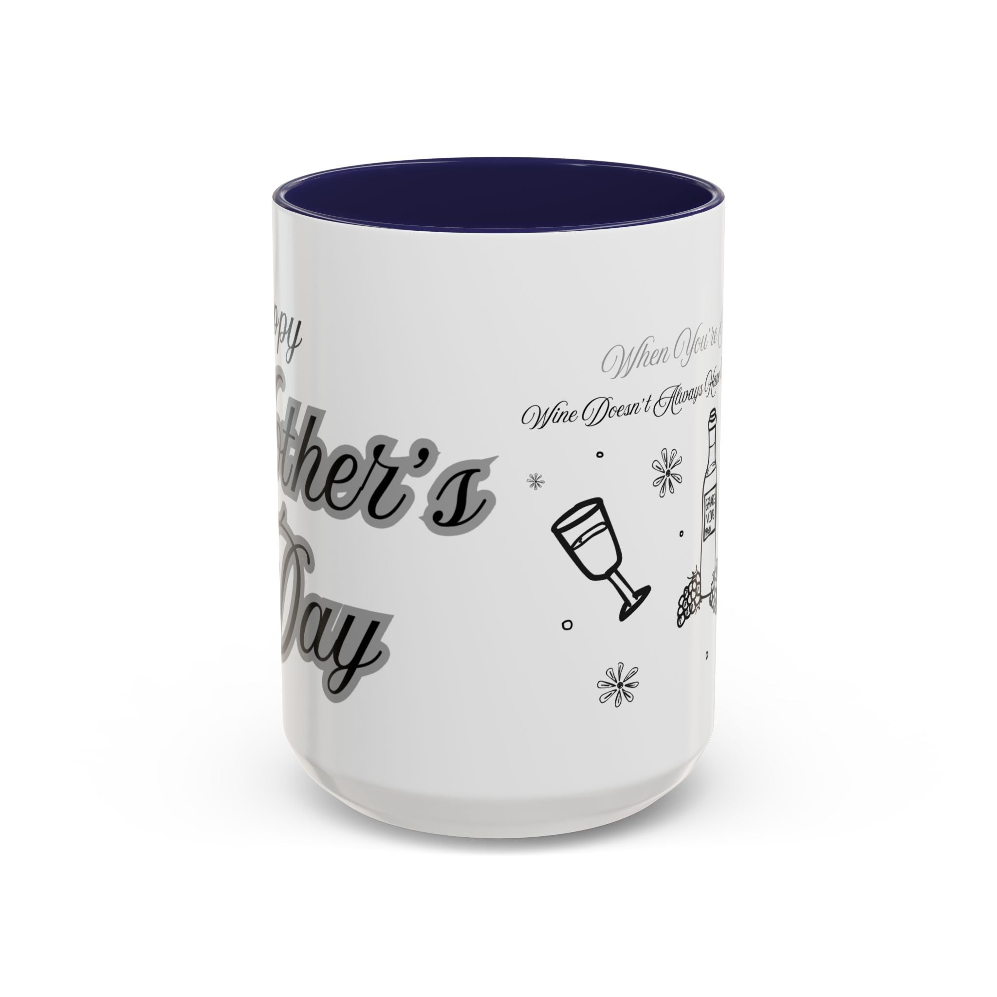 Coffee Mug — "Wine Doesn’t Always Have To Be In A Glass" Mother's Day Gift