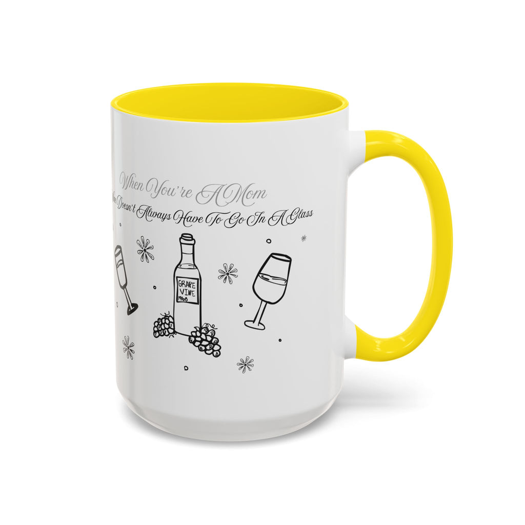 Coffee Mug — "Wine Doesn’t Always Have To Be In A Glass" Mother's Day Gift