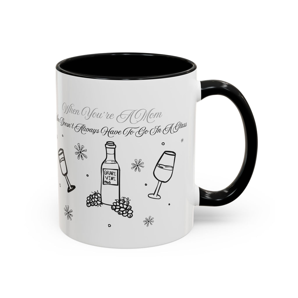 Coffee Mug — "Wine Doesn’t Always Have To Be In A Glass" Mother's Day Gift
