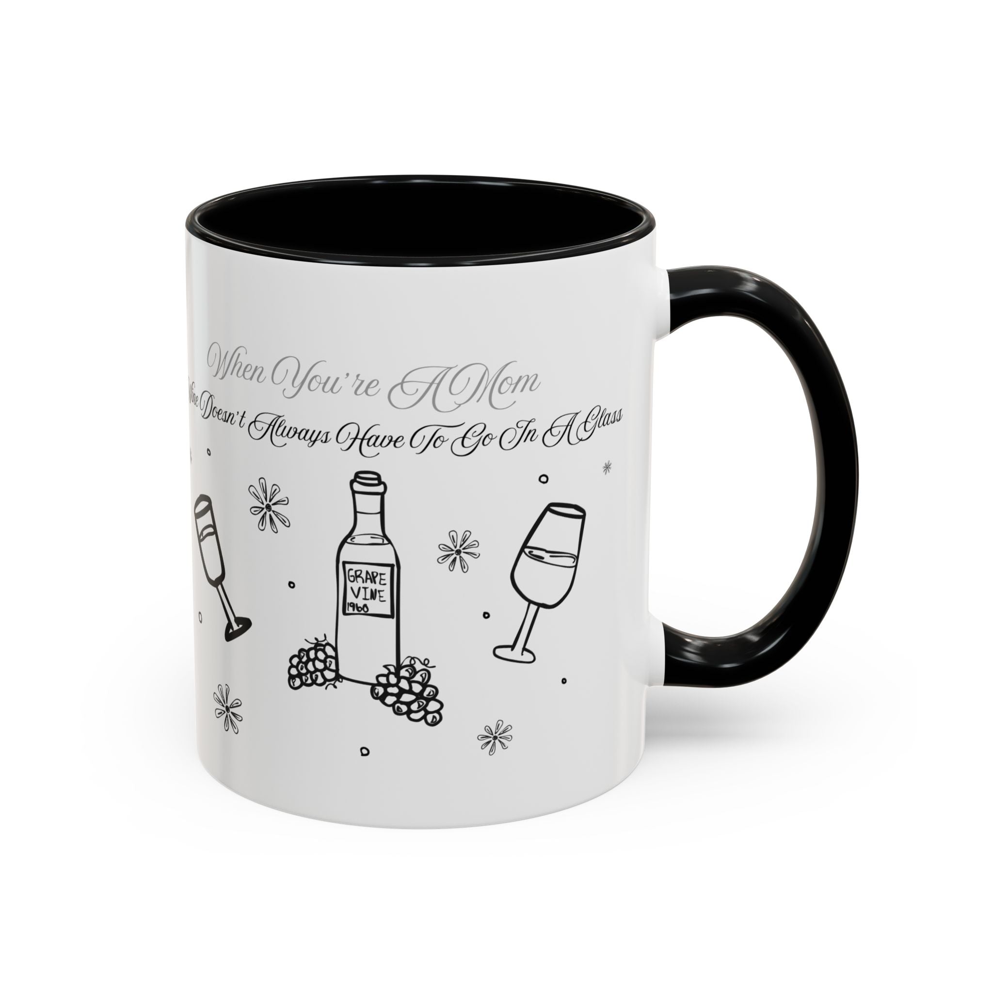 Coffee Mug — "Wine Doesn’t Always Have To Be In A Glass" Mother's Day Gift
