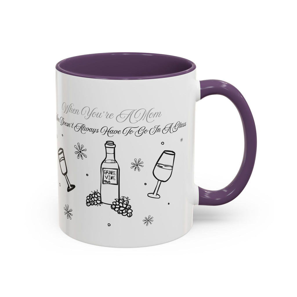 Coffee Mug — "Wine Doesn’t Always Have To Be In A Glass" Mother's Day Gift