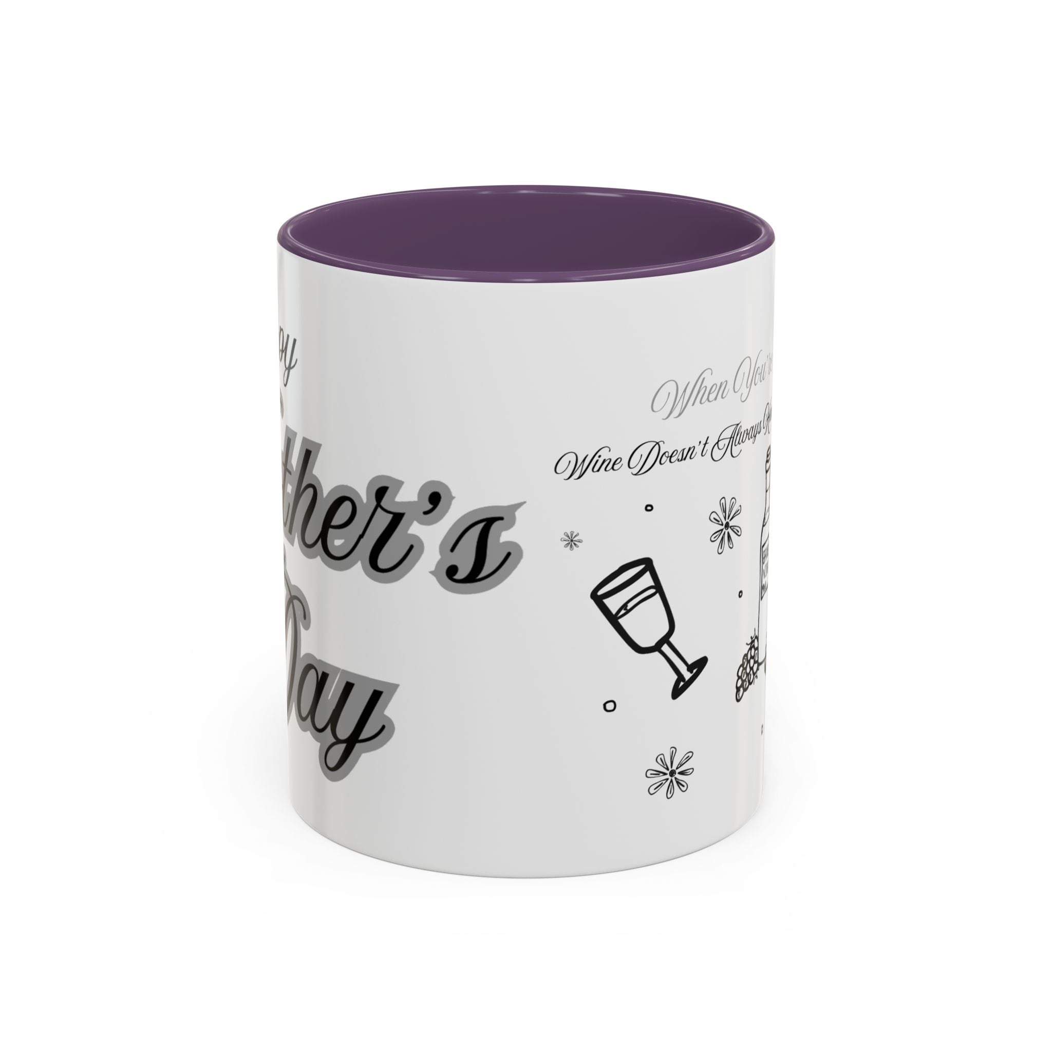 Coffee Mug — "Wine Doesn’t Always Have To Be In A Glass" Mother's Day Gift