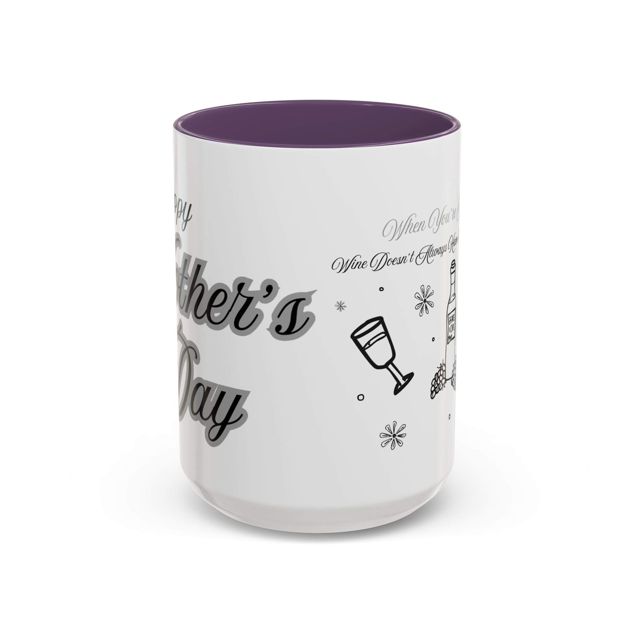 Coffee Mug — "Wine Doesn’t Always Have To Be In A Glass" Mother's Day Gift