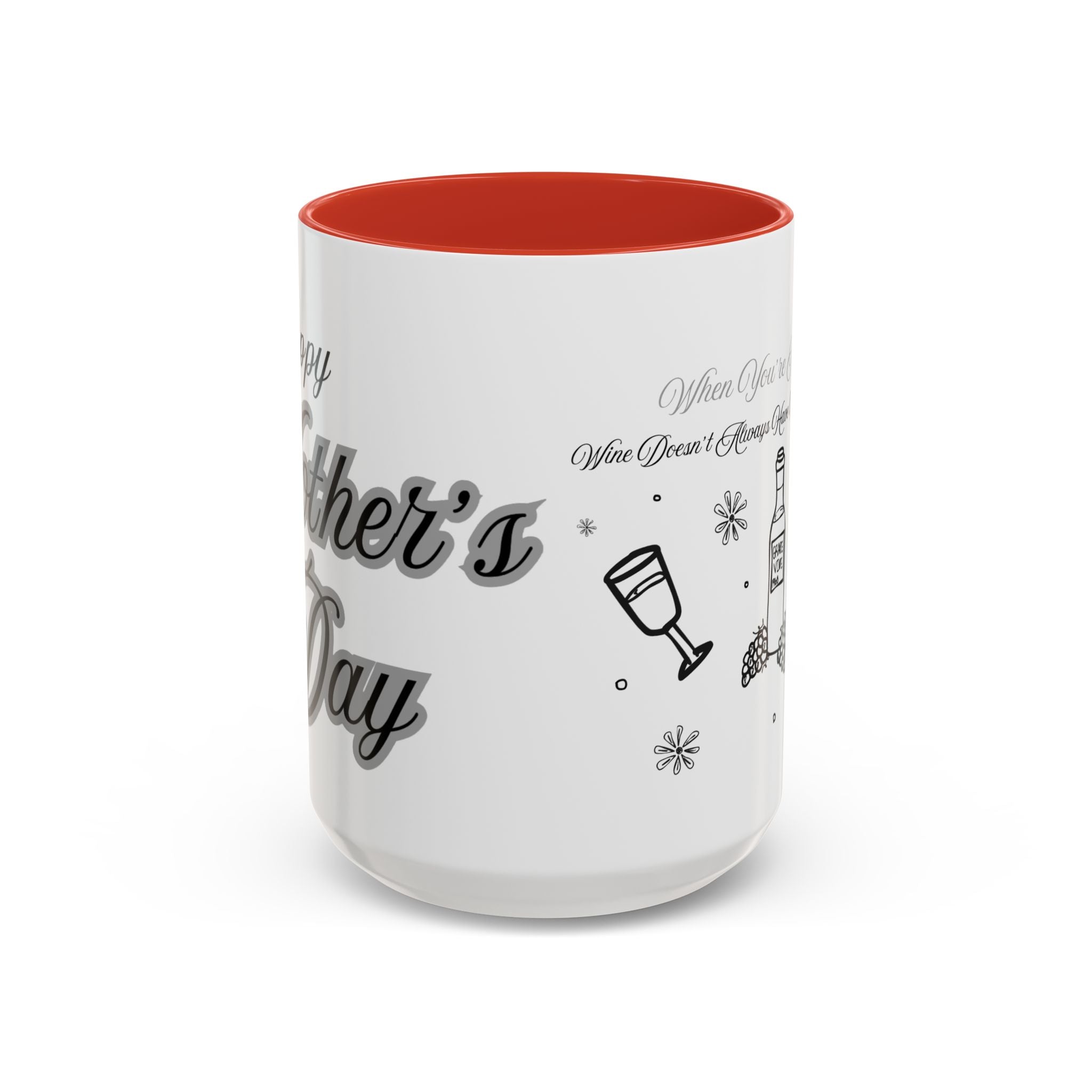 Coffee Mug — "Wine Doesn’t Always Have To Be In A Glass" Mother's Day Gift