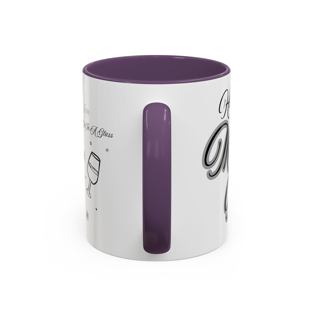Coffee Mug — "Wine Doesn’t Always Have To Be In A Glass" Mother's Day Gift