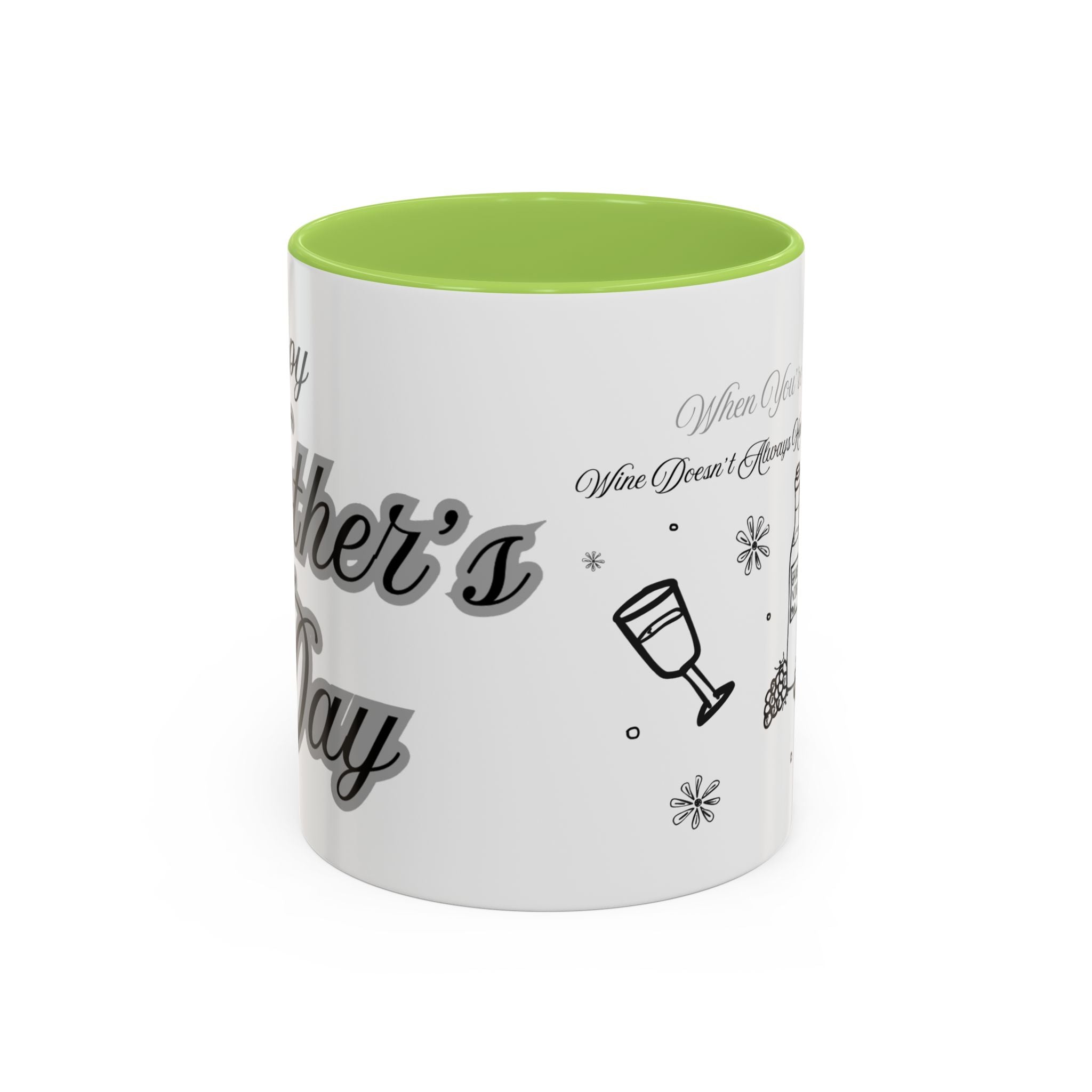 Coffee Mug — "Wine Doesn’t Always Have To Be In A Glass" Mother's Day Gift