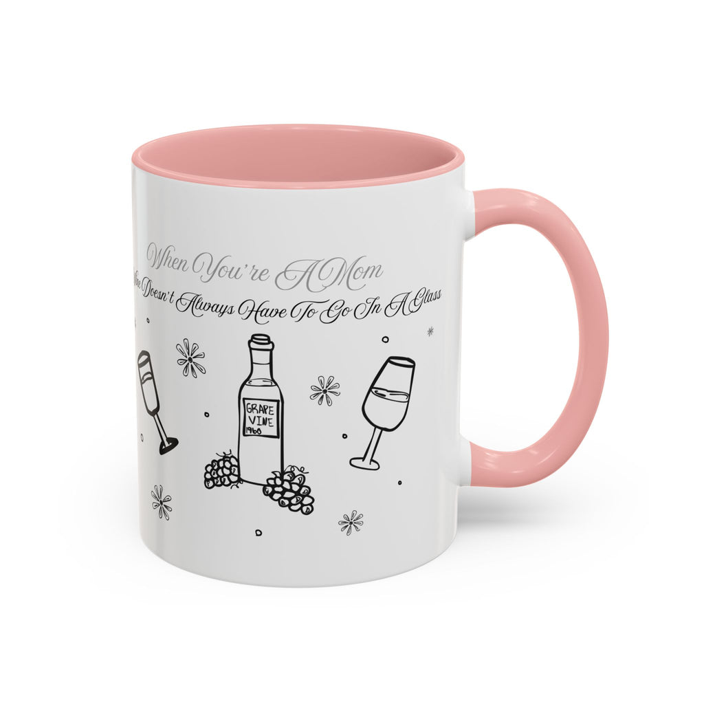 Coffee Mug — "Wine Doesn’t Always Have To Be In A Glass" Mother's Day Gift