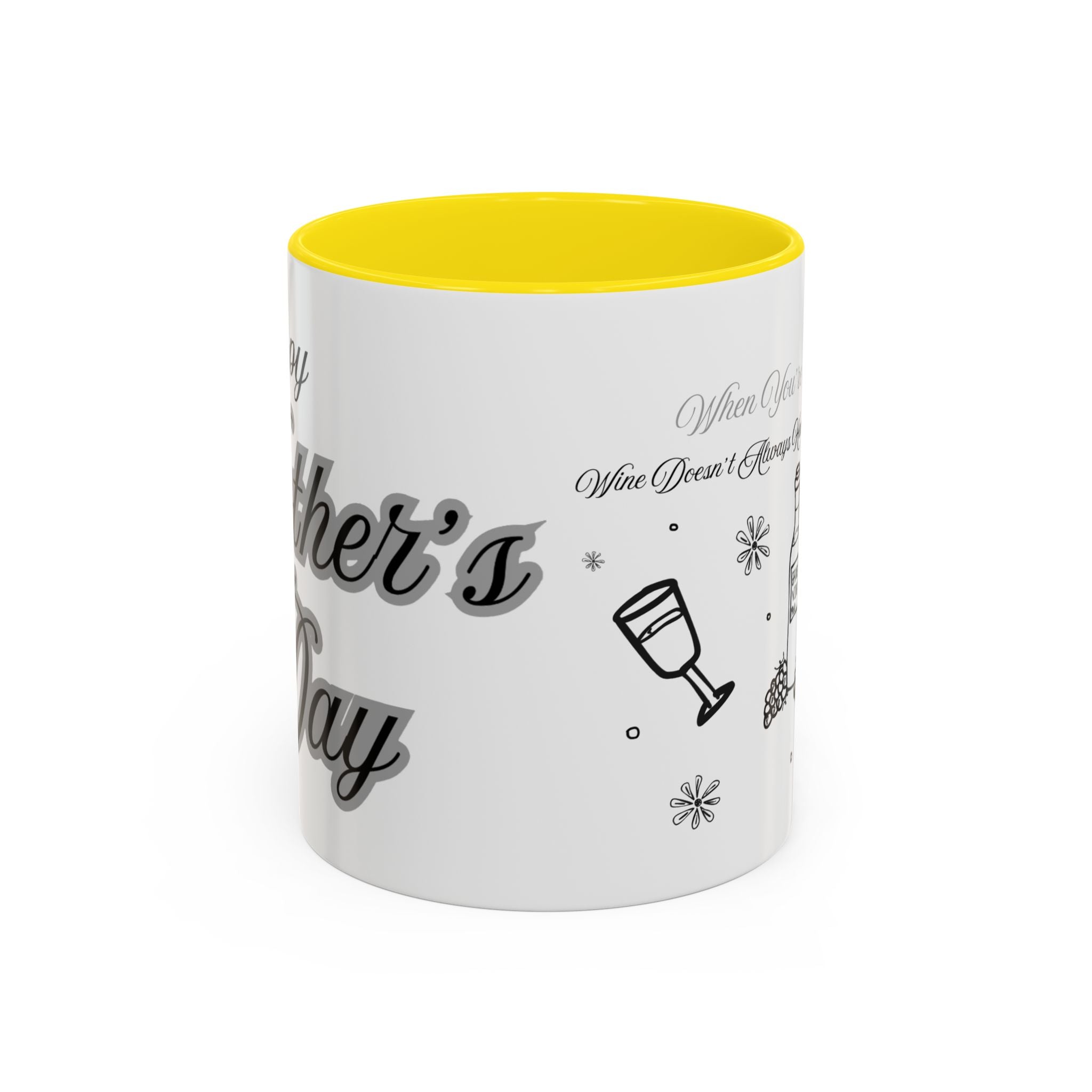 Coffee Mug — "Wine Doesn’t Always Have To Be In A Glass" Mother's Day Gift