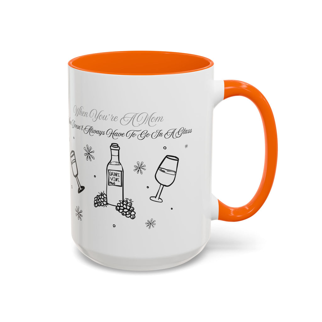 Coffee Mug — "Wine Doesn’t Always Have To Be In A Glass" Mother's Day Gift