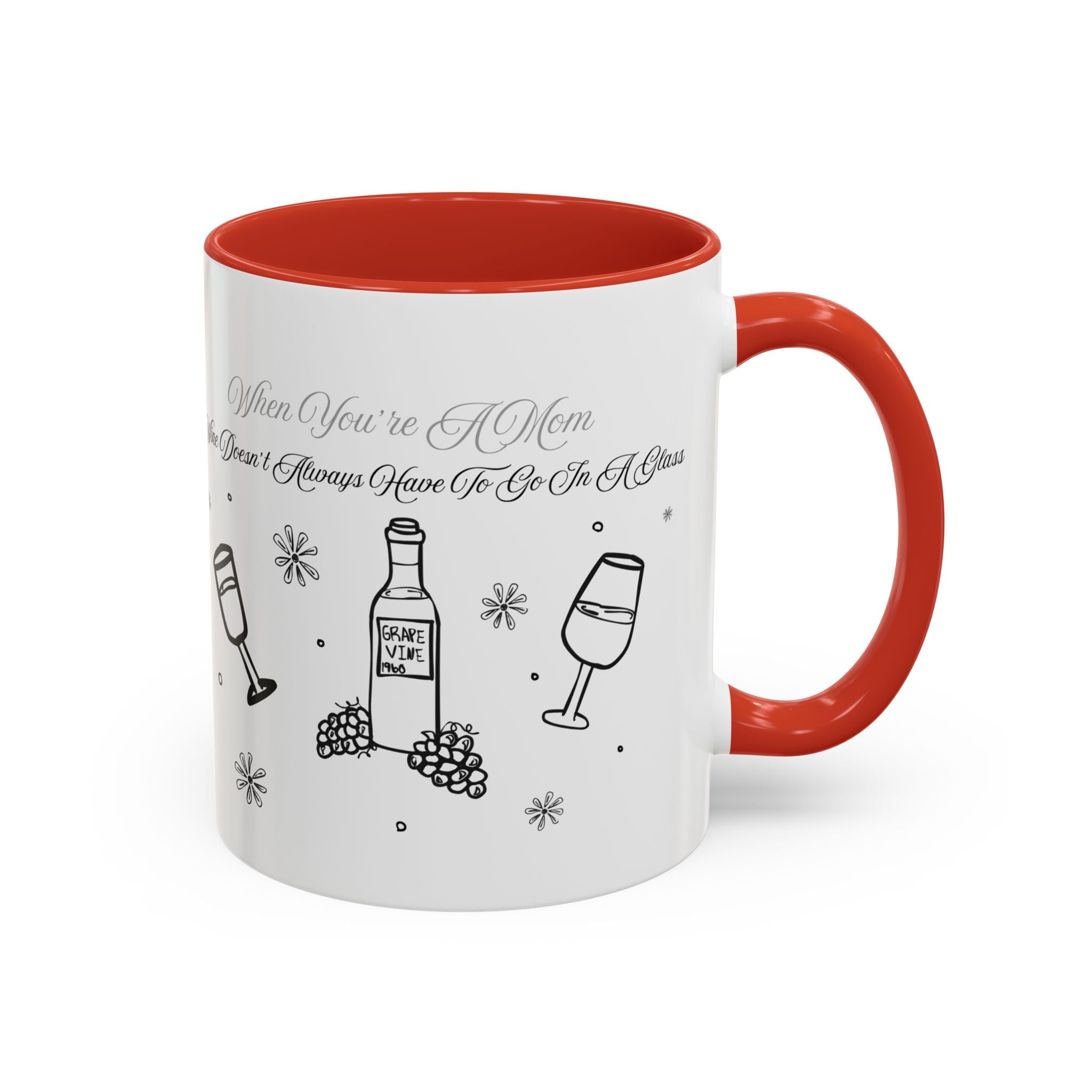 Coffee Mug — "Wine Doesn’t Always Have To Be In A Glass" Mother's Day Gift