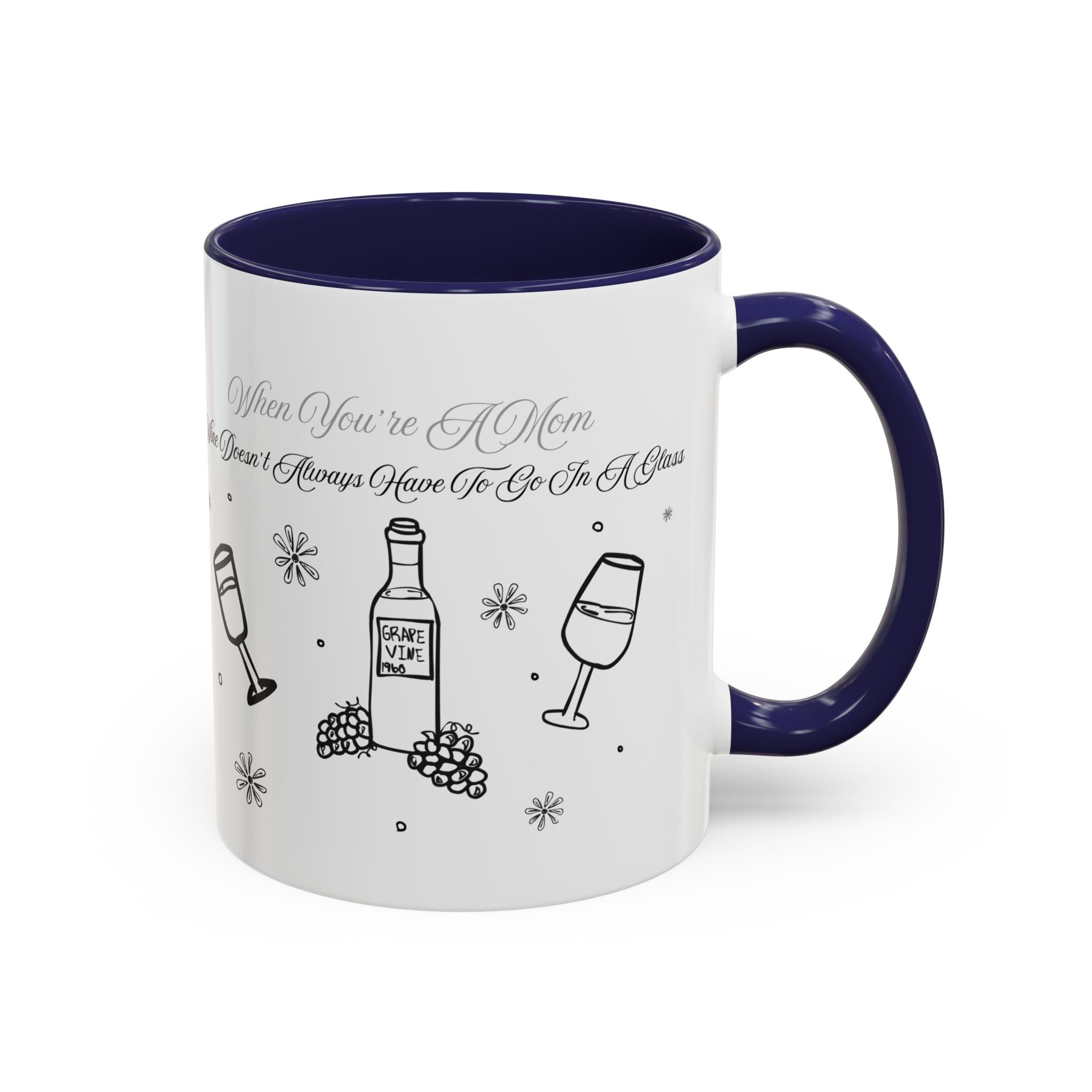 Coffee Mug — "Wine Doesn’t Always Have To Be In A Glass" Mother's Day Gift