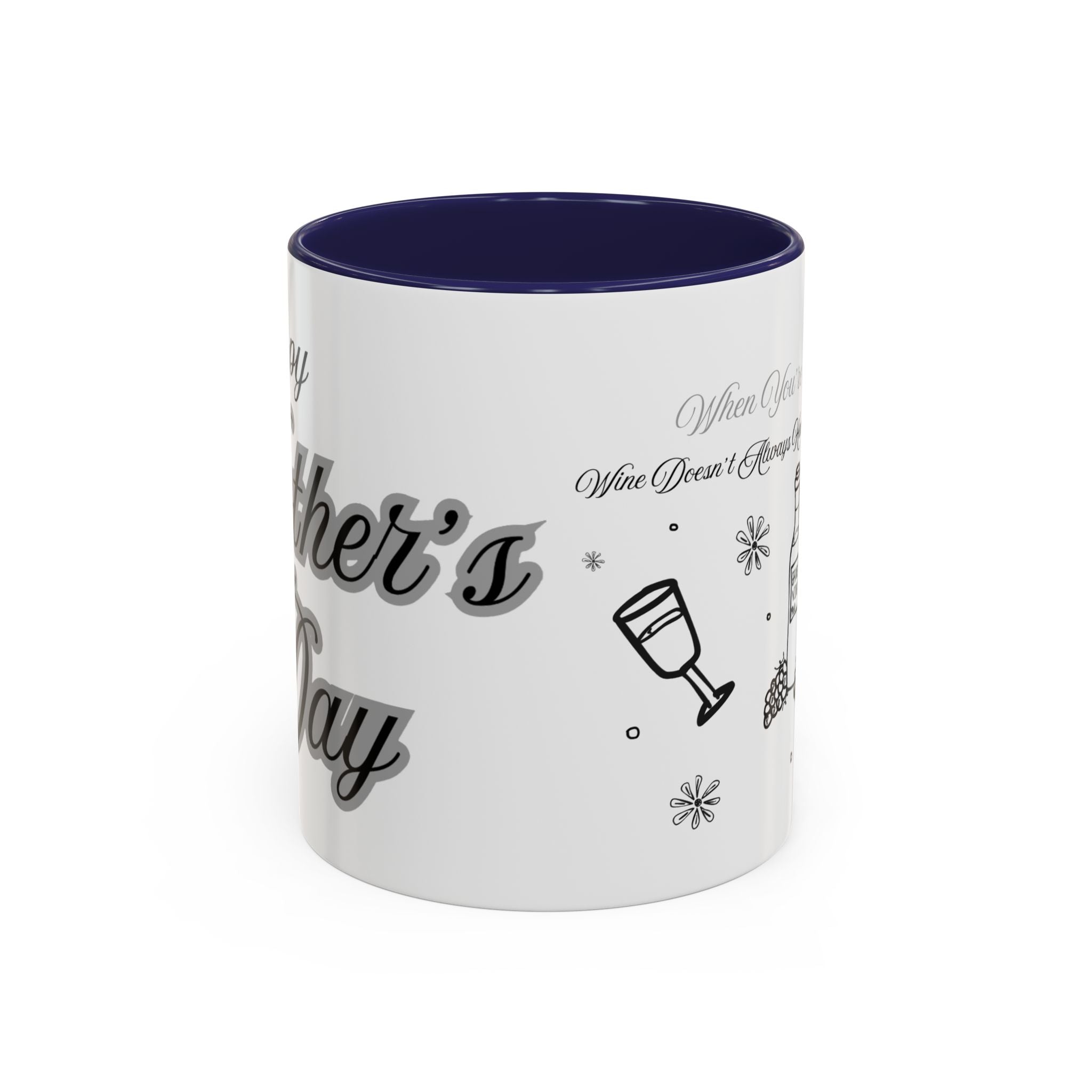 Coffee Mug — "Wine Doesn’t Always Have To Be In A Glass" Mother's Day Gift