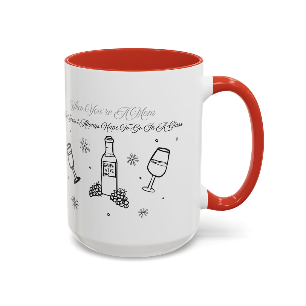 Coffee Mug — "Wine Doesn’t Always Have To Be In A Glass" Mother's Day Gift