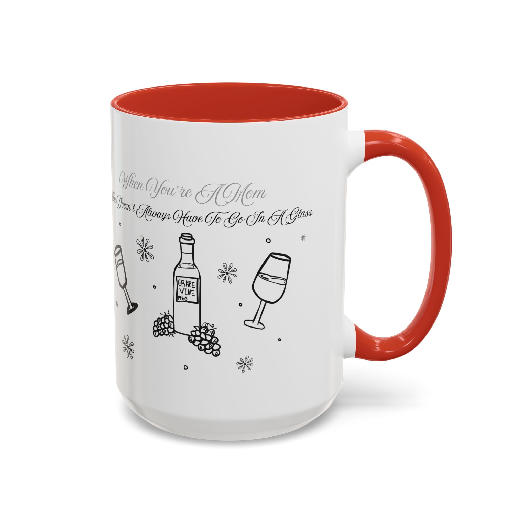 Coffee Mug — "Wine Doesn’t Always Have To Be In A Glass" Mother's Day Gift