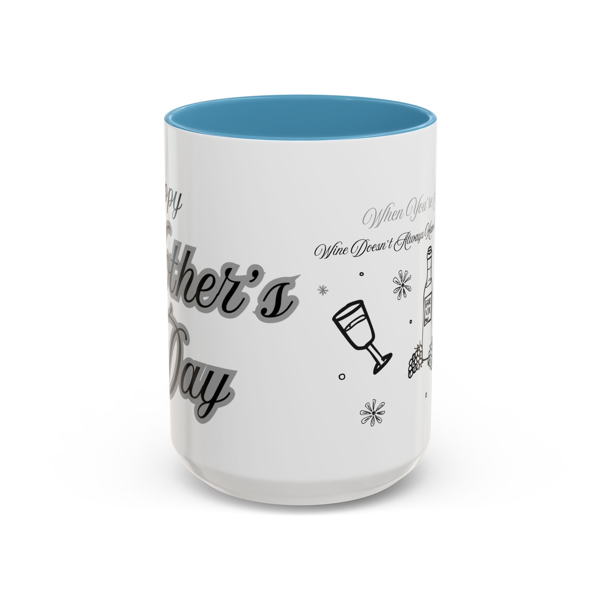 Coffee Mug — "Wine Doesn’t Always Have To Be In A Glass" Mother's Day Gift