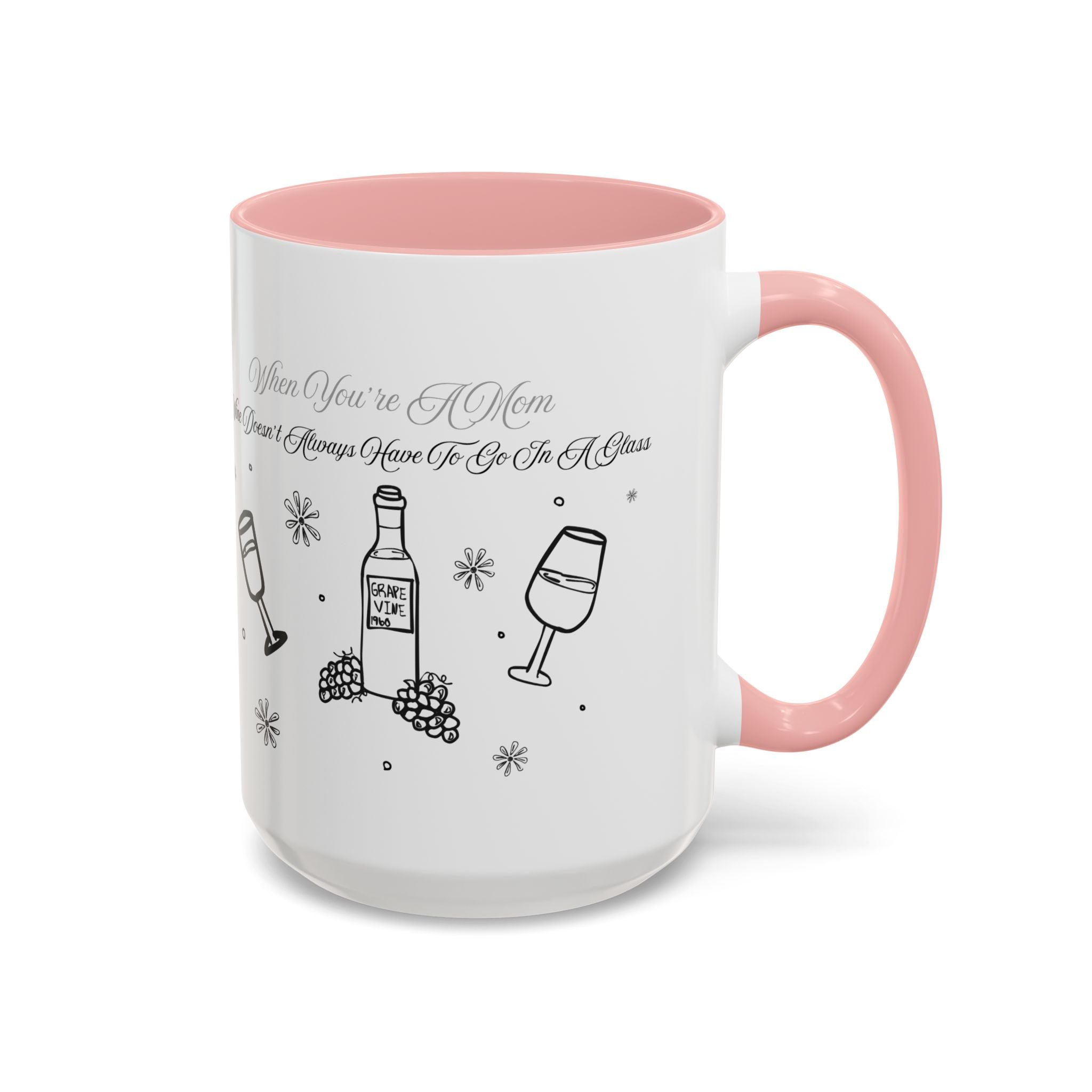 Coffee Mug — "Wine Doesn’t Always Have To Be In A Glass" Mother's Day Gift