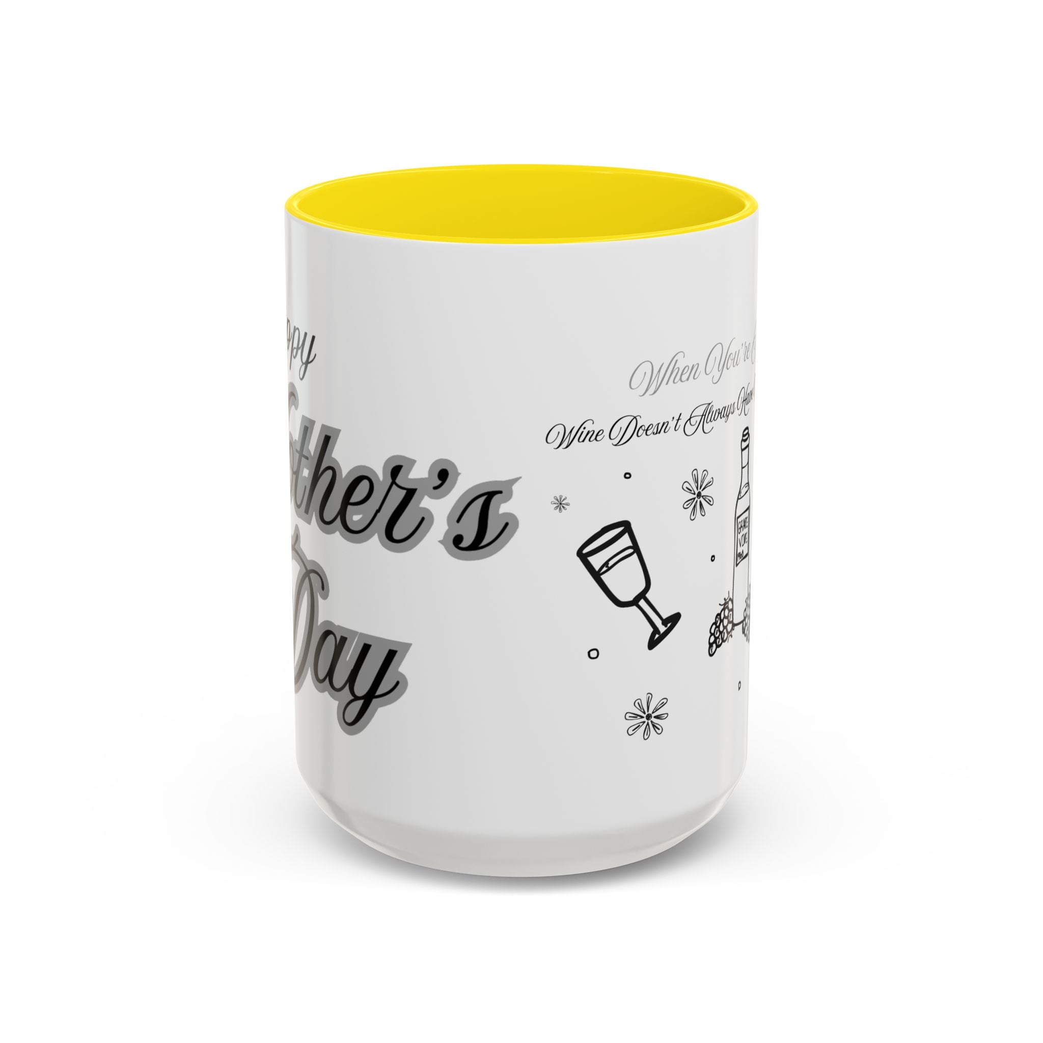 Coffee Mug — "Wine Doesn’t Always Have To Be In A Glass" Mother's Day Gift