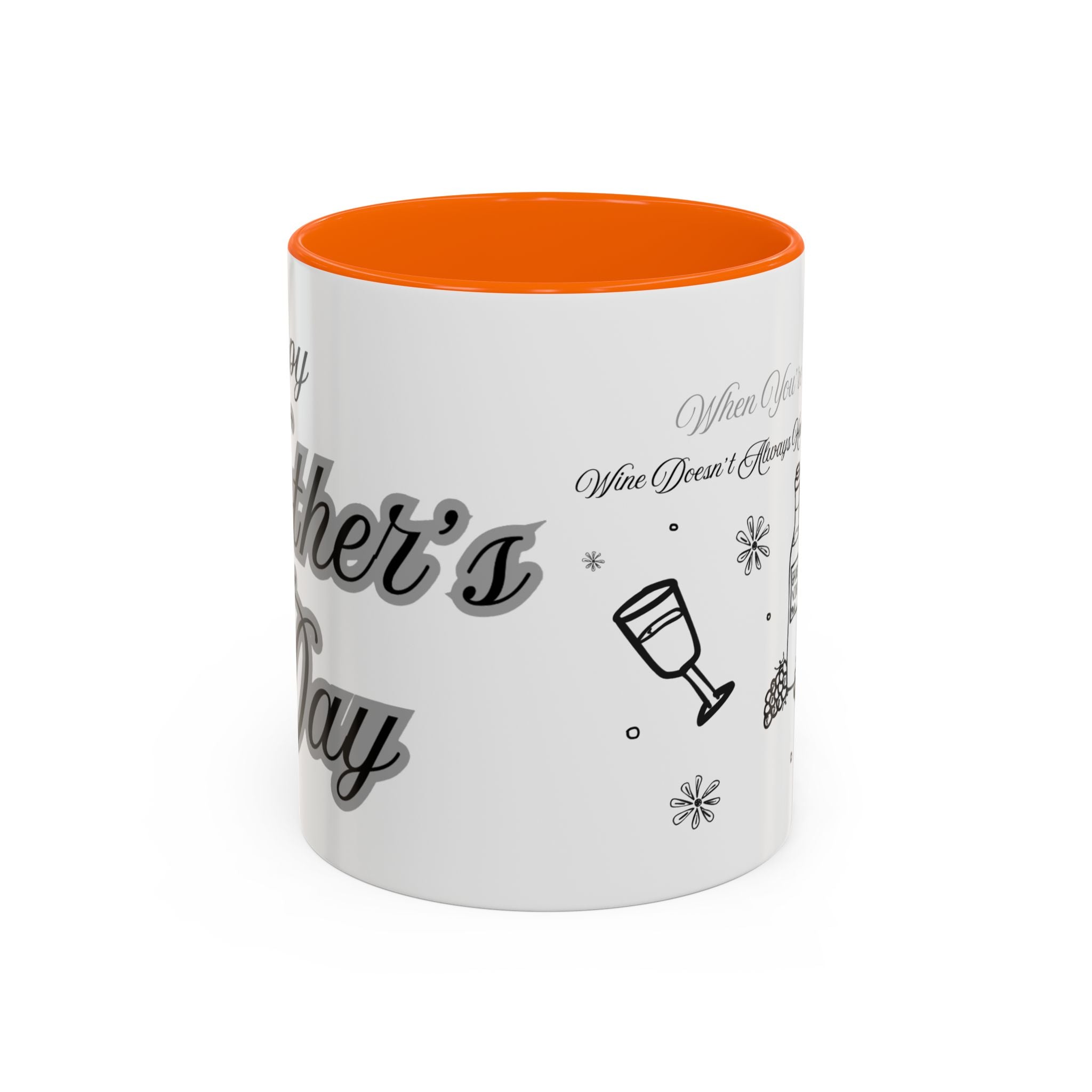 Coffee Mug — "Wine Doesn’t Always Have To Be In A Glass" Mother's Day Gift