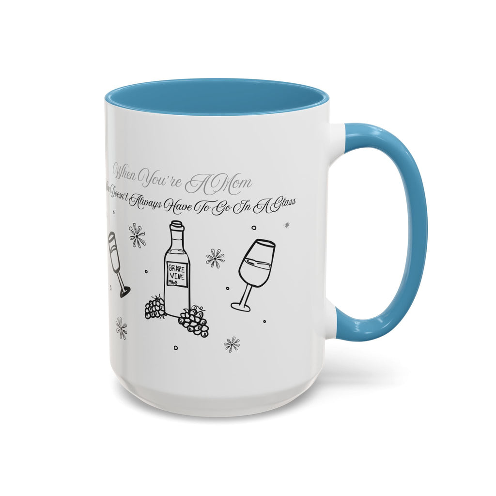 Coffee Mug — "Wine Doesn’t Always Have To Be In A Glass" Mother's Day Gift