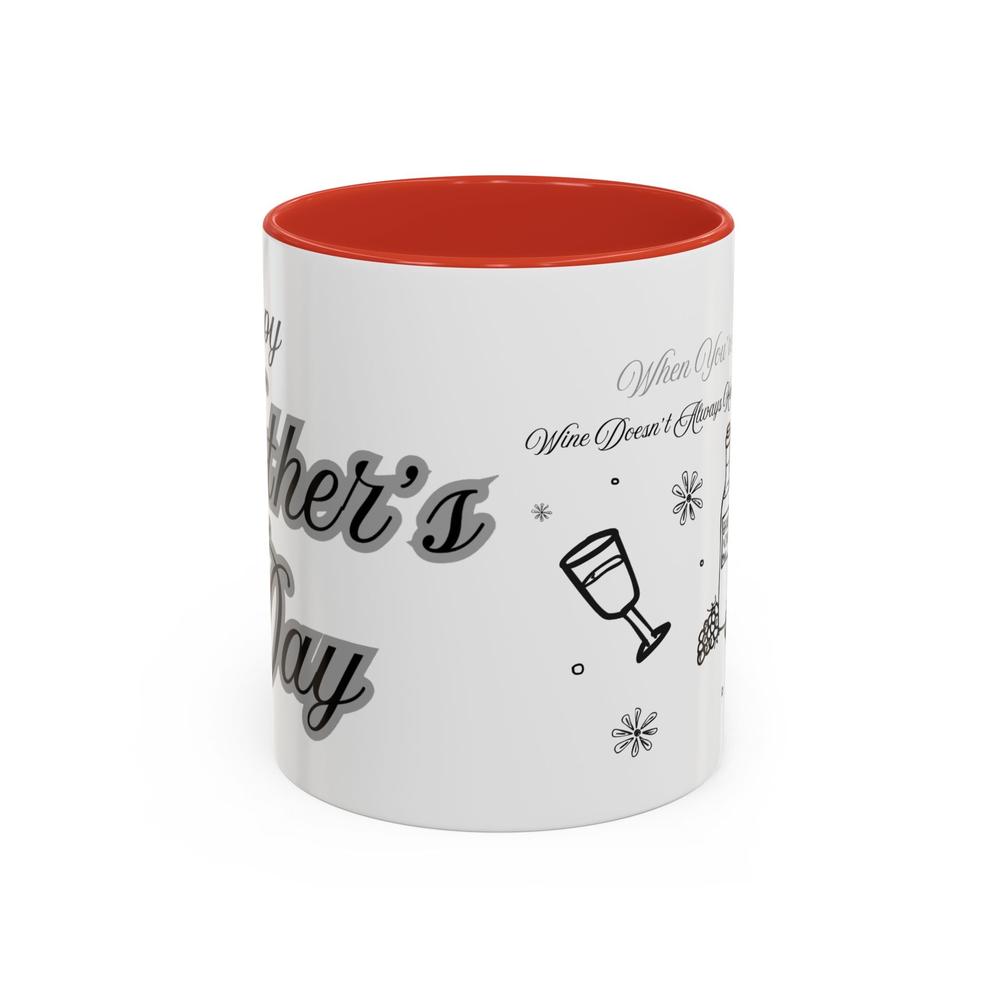 Coffee Mug — "Wine Doesn’t Always Have To Be In A Glass" Mother's Day Gift