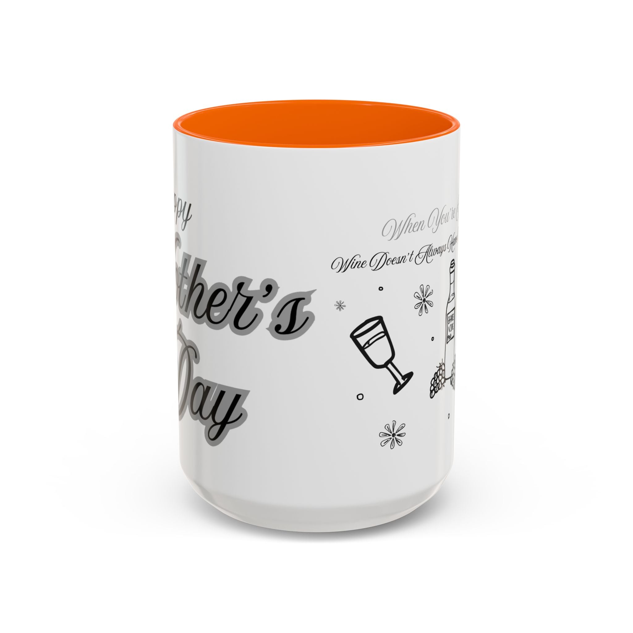 Coffee Mug — "Wine Doesn’t Always Have To Be In A Glass" Mother's Day Gift